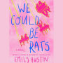 We Could Be Rats: A Novel