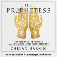 The Prophetess: The Return of The Prophet from the Voice of The Divine Feminine