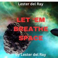 Lester del Ray: LET 'EM BREATHE SPACE