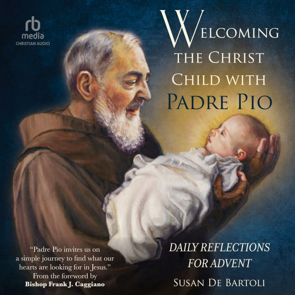 Welcoming the Christ Child with Padre Pio: Daily Reflections for Advent