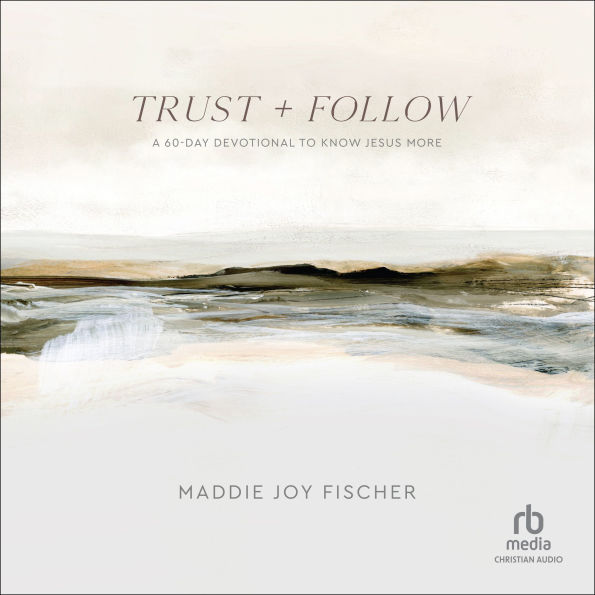 Trust + Follow: A 60-Day Devotional to Know Jesus More