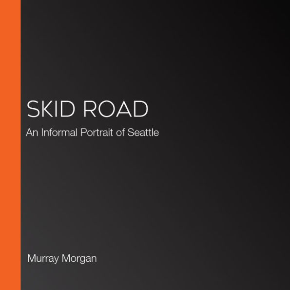 Skid Road: An Informal Portrait of Seattle