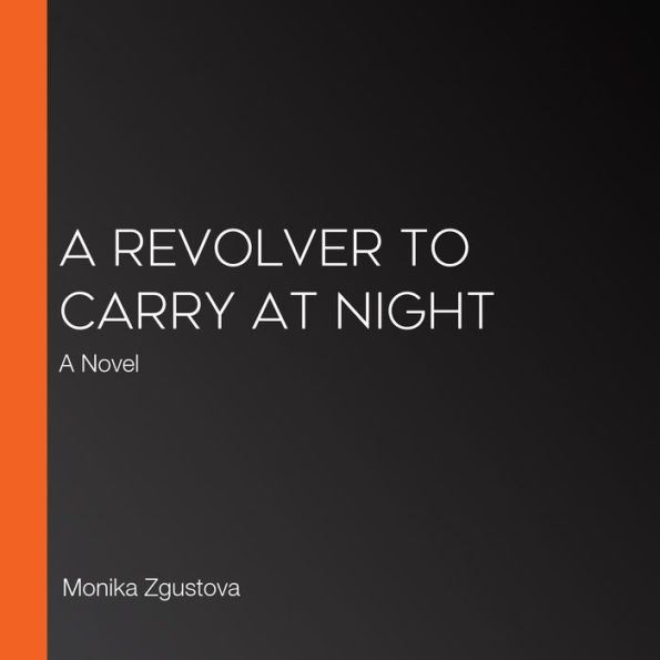 A Revolver to Carry at Night: A Novel