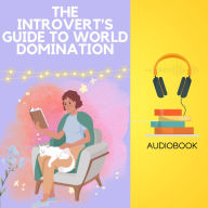 The Introvert's Guide to World Domination