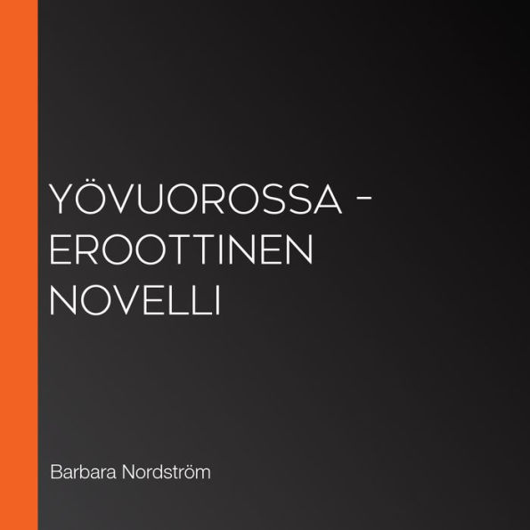 Yövuorossa - eroottinen novelli