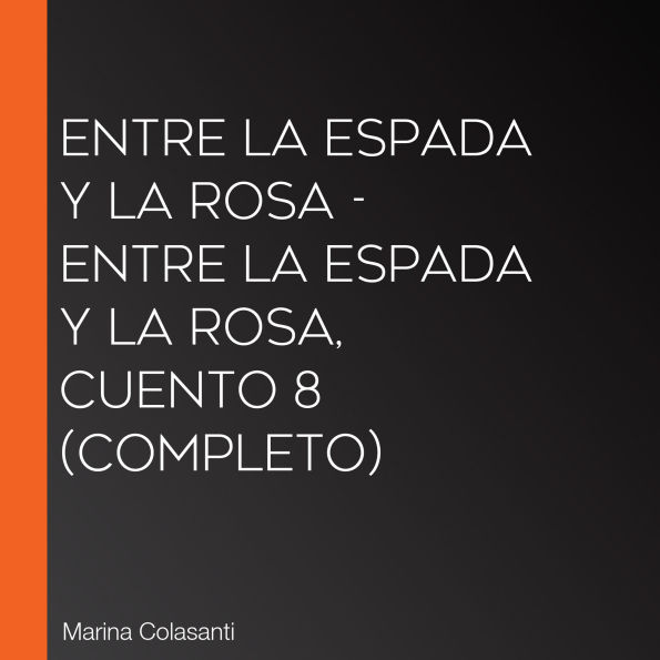 Entre la espada y la rosa - Entre la espada y la rosa, Cuento 8 (Completo)