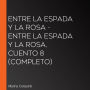 Entre la espada y la rosa - Entre la espada y la rosa, Cuento 8 (Completo)
