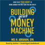 Building Your Money Machine: How to Get Your Money to Work Harder for You than You Did for It!