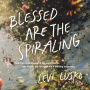 Blessed Are the Spiraling: How the Chaotic Search for Significance Can Lead to Joy Through Life's Shifting Seasons