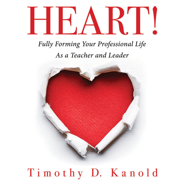 HEART!: Fully Forming Your Professional Life as a Teacher and Leader (Support Your Passion for the Teaching Profession and Become a More Effective Educator)