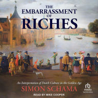 The Embarrassment of Riches: An Interpretation of Dutch Culture in the Golden Age