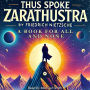 Thus Spoke Zarathustra: A Book for All and None