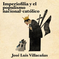 Imperiofilia y el populismo nacional-católico