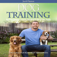 Dog Training: How to Heal Your Relationship with Your Dog (Nutrition Common Diseases and General Care of Your Poodle)