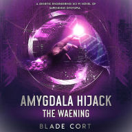 Amygdala Hijack - The Waening (Part 1 of 3): A Genetic Engineering Sci-Fi Novel of Impending Dystopia