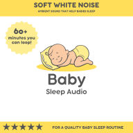 Soft White Noise: Ambient Sound that Helps Babies Sleep: For a Quality Baby Sleep Rountine