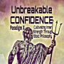 Unbreakable Confidence: Cultivating Inner Strength Through Stoic Philosophy