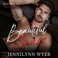Beautiful Chaos (Beautiful Sin Series Book 3) by Jennilynn Wyer: A dark why choose romance