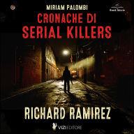 Cronache di Serial Killers: Richard Ramirez (Abridged)