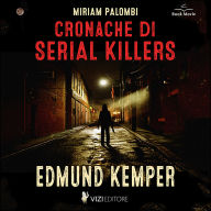 Cronache di Serial Killers: Edmund Kemper (Abridged)