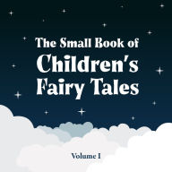 The Small Book of Children's Fairy Tales: Volume One