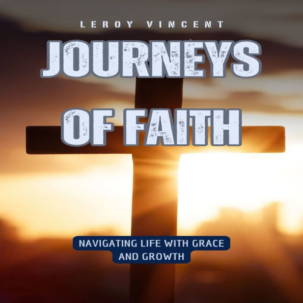 Journeys of Faith: Navigating Life with Grace and Growth