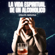 La vida espiritual del alcohólico: Experiencias AA