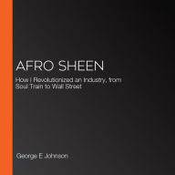 Afro Sheen: How I Revolutionized an Industry and Forever Changed American Culture