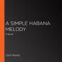 A Simple Habana Melody: A Novel