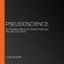 Pseudoscience: An Amusing History of Crackpot Ideas and Why We Love Them