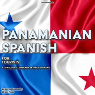 Panamanian Spanish for Tourists: A Language Course for Travel to Panama