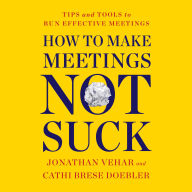 How to Make Meetings Not Suck: Tips and Tools to Run Effective Meetings