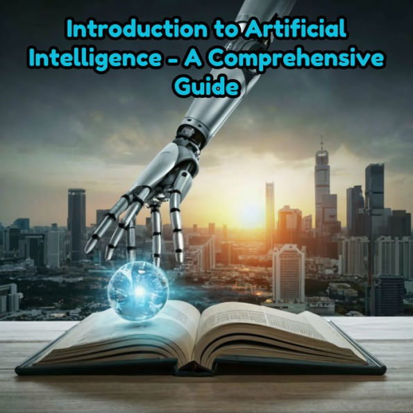 Introduction to Artificial Intelligence - A Comprehensive Guide