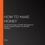How to Make Money: An Ancient Guide to Wealth Management (series: Ancient Wisdom for Modern Readers)