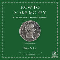 How to Make Money: An Ancient Guide to Wealth Management (series: Ancient Wisdom for Modern Readers)