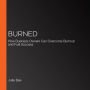 Burned: How Business Owners Can Overcome Burnout and Fuel Success