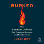 Burned: How Business Owners Can Overcome Burnout and Fuel Success