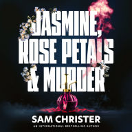Jasmine, Rose Petals and Murder: A Gripping Crime Thriller Full of Mystery and Suspense (Abridged)