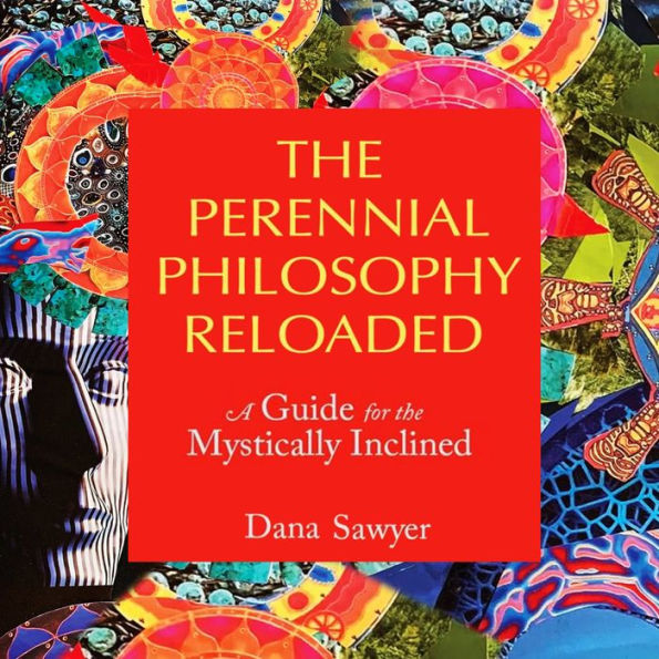 The Perennial Philosophy Reloaded: A Guide for the Mystically Inclined