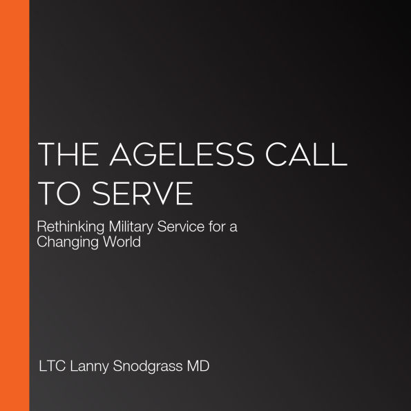 The Ageless Call to Serve: Rethinking Military Service for a Changing World