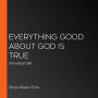 Everything Good about God Is True: Choosing Faith