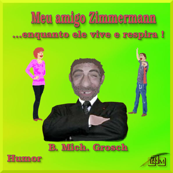 Meu amigo Zimmermann: ...enquanto ele vive e respira !