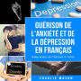 Guérison de l'anxiété et de la dépression En Français/ Healing Anxiety and Depression In French