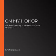 On My Honor: The Secret History of the Boy Scouts of America