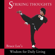 Striking Thoughts: Bruce Lee's Wisdom for Daily Living