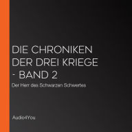 Die Chroniken der drei Kriege - Band 2: Der Herr des Schwarzen Schwertes