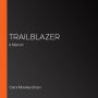 Trailblazer: A Memoir