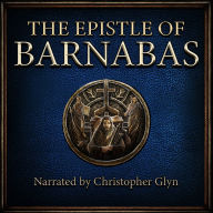 The Epistle of Barnabas: Lost Writings From The Companion Of Paul The Apostle