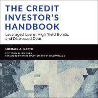 The Credit Investor's Handbook: Leveraged Loans, High Yield Bonds, and Distressed Debt