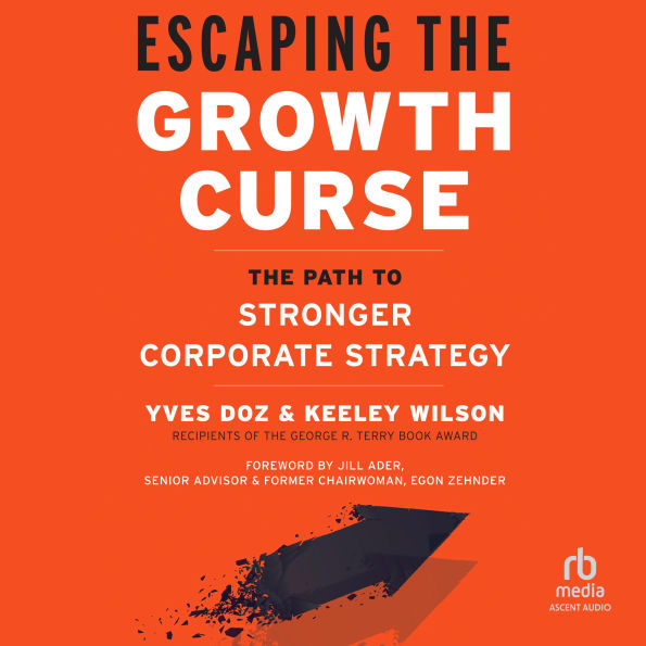 Escaping the Growth Curse: The Path to Stronger Corporate Strategy